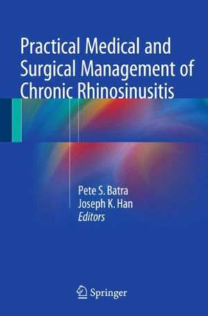 Practical Medical and Surgical Management of Chronic Rhinosinusitis de Pete S. Batra