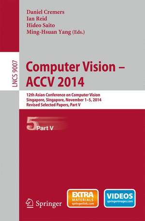 Computer Vision -- ACCV 2014: 12th Asian Conference on Computer Vision, Singapore, Singapore, November 1-5, 2014, Revised Selected Papers, Part V de Daniel Cremers