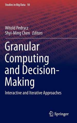 Granular Computing and Decision-Making: Interactive and Iterative Approaches de Witold Pedrycz