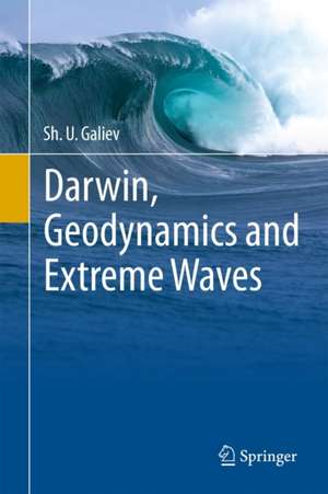 Darwin, Geodynamics and Extreme Waves de Sh. U. Galiev