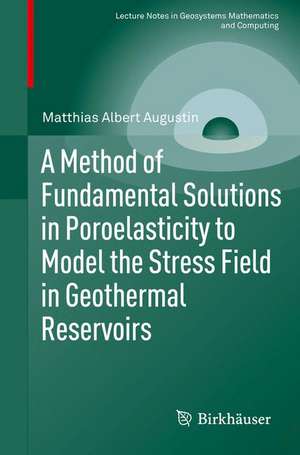 A Method of Fundamental Solutions in Poroelasticity to Model the Stress Field in Geothermal Reservoirs de Matthias Albert Augustin