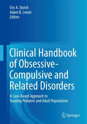 Clinical Handbook of Obsessive-Compulsive and Related Disorders: A Case-Based Approach to Treating Pediatric and Adult Populations de Eric A. Storch