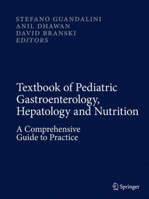 Textbook of Pediatric Gastroenterology, Hepatology and Nutrition: A Comprehensive Guide to Practice de Stefano Guandalini