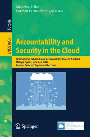 Accountability and Security in the Cloud: First Summer School, Cloud Accountability Project, A4Cloud, Malaga, Spain, June 2-6, 2014, Revised Selected Papers and Lectures de Massimo Felici