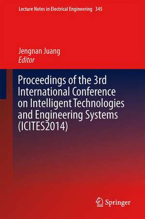 Proceedings of the 3rd International Conference on Intelligent Technologies and Engineering Systems (ICITES2014) de Jengnan Juang