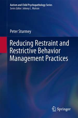 Reducing Restraint and Restrictive Behavior Management Practices de Peter Sturmey