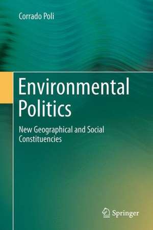 Environmental Politics: New Geographical and Social Constituencies de Corrado Poli