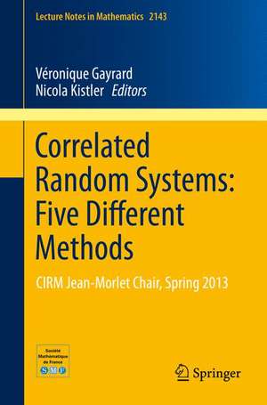 Correlated Random Systems: Five Different Methods: CIRM Jean-MorletChair, Spring 2013 de Véronique Gayrard