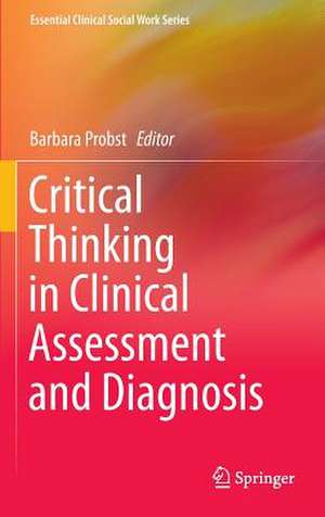 Critical Thinking in Clinical Assessment and Diagnosis de Barbara Probst