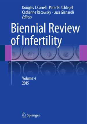 Biennial Review of Infertility: Volume 4 de Douglas T. Carrell