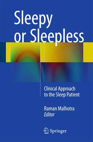 Sleepy or Sleepless: Clinical Approach to the Sleep Patient de Raman K. Malhotra