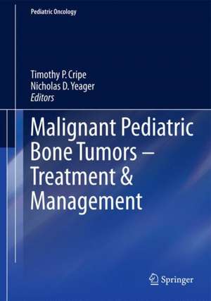 Malignant Pediatric Bone Tumors - Treatment & Management de Timothy P. Cripe