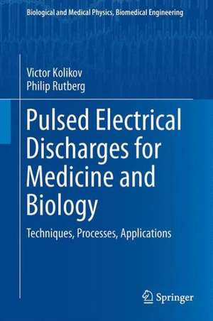 Pulsed Electrical Discharges for Medicine and Biology: Techniques, Processes, Applications de Victor Kolikov