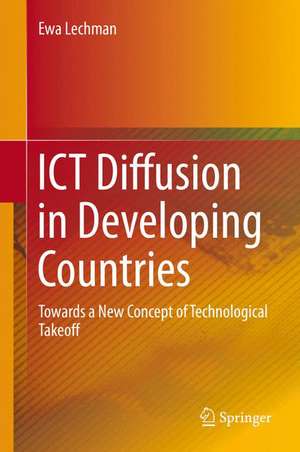 ICT Diffusion in Developing Countries: Towards a New Concept of Technological Takeoff de Ewa Lechman