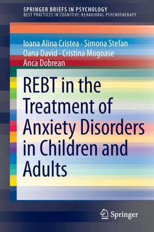 REBT in the Treatment of Anxiety Disorders in Children and Adults de Ioana Alina Cristea