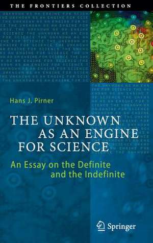 The Unknown as an Engine for Science: An Essay on the Definite and the Indefinite de Hans J. Pirner