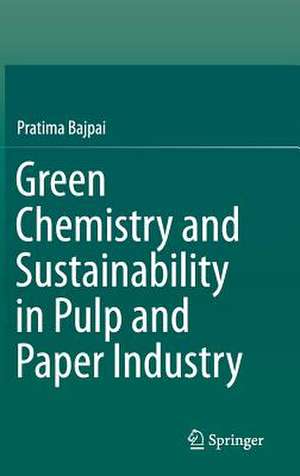 Green Chemistry and Sustainability in Pulp and Paper Industry de Pratima Bajpai