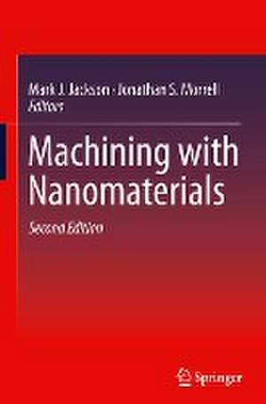 Machining with Nanomaterials de Mark J. Jackson