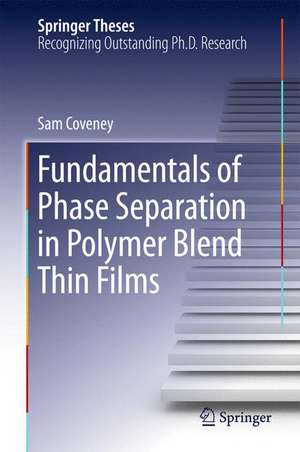 Fundamentals of Phase Separation in Polymer Blend Thin Films de Sam Coveney