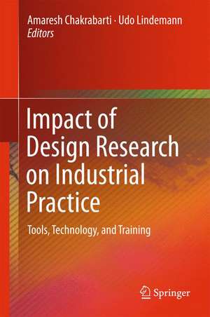 Impact of Design Research on Industrial Practice: Tools, Technology, and Training de Amaresh Chakrabarti