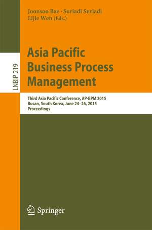 Asia Pacific Business Process Management: Third Asia Pacific Conference, AP-BPM 2015, Busan, South Korea, June 24-26, 2015, Proceedings de Joonsoo Bae