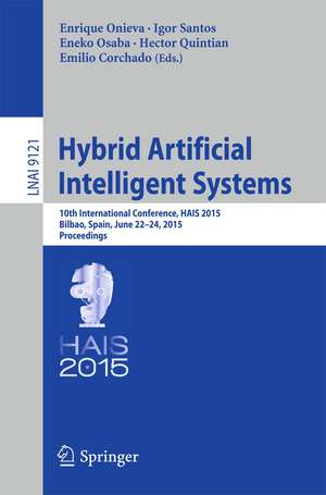 Hybrid Artificial Intelligent Systems: 10th International Conference, HAIS 2015, Bilbao, Spain, June 22-24, 2015, Proceedings de Enrique Onieva