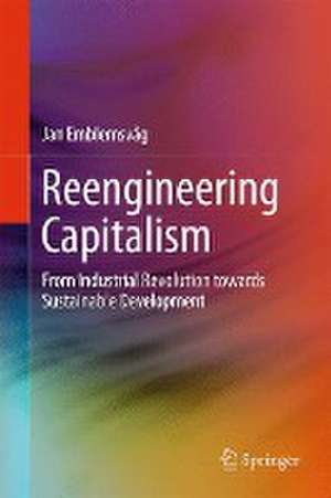 Reengineering Capitalism: From Industrial Revolution towards Sustainable Development de Jan Emblemsvåg