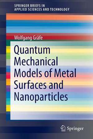 Quantum Mechanical Models of Metal Surfaces and Nanoparticles de Wolfgang Gräfe