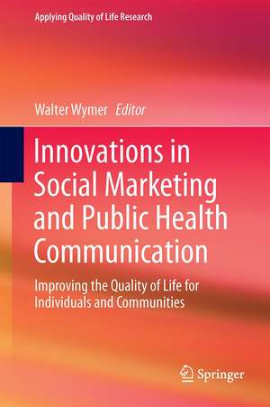 Innovations in Social Marketing and Public Health Communication: Improving the Quality of Life for Individuals and Communities de Walter Wymer