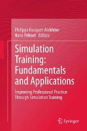 Simulation Training: Fundamentals and Applications: Improving Professional Practice Through Simulation Training de Philippe Fauquet-Alekhine