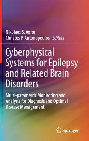 Cyberphysical Systems for Epilepsy and Related Brain Disorders: Multi-parametric Monitoring and Analysis for Diagnosis and Optimal Disease Management de Nikolaos S. Voros