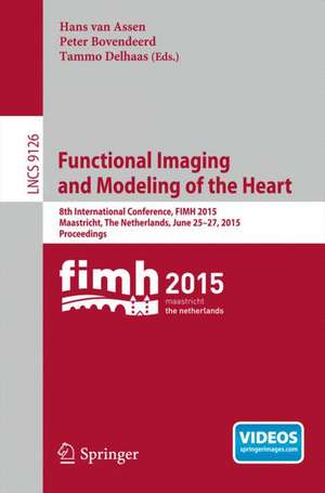 Functional Imaging and Modeling of the Heart: 8th International Conference, FIMH 2015, Maastricht, The Netherlands, June 25-27, 2015. Proceedings de Hans van Assen