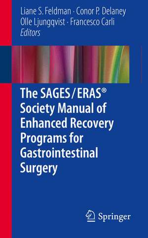 The SAGES / ERAS® Society Manual of Enhanced Recovery Programs for Gastrointestinal Surgery de Liane S. Feldman