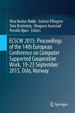 ECSCW 2015: Proceedings of the 14th European Conference on Computer Supported Cooperative Work, 19-23 September 2015, Oslo, Norway de Nina Boulus-Rødje