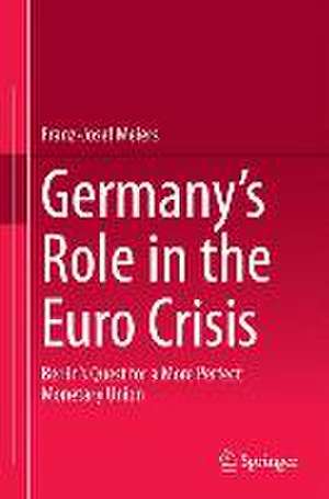 Germany’s Role in the Euro Crisis: Berlin’s Quest for a More Perfect Monetary Union de Franz-Josef Meiers