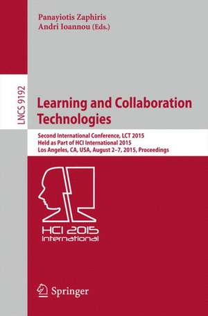 Learning and Collaboration Technologies: Second International Conference, LCT 2015, Held as Part of HCI International 2015, Los Angeles, CA, USA, August 2-7, 2015, Proceedings de Panayiotis Zaphiris