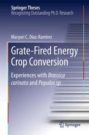 Grate-Fired Energy Crop Conversion: Experiences with Brassica Carinata and Populus sp. de Maryori C. Díaz-Ramírez