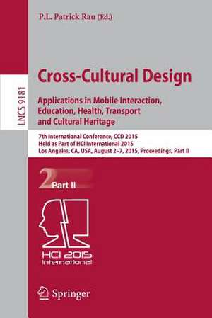 Cross-Cultural Design: Applications in Mobile Interaction, Education, Health, Tarnsport and Cultural Heritage: 7th International Conference, CCD 2015, Held as Part of HCI International 2015, Los Angeles, CA, USA, August 2-7, 2015, Proceedings, Part II de P.L. Patrick Rau