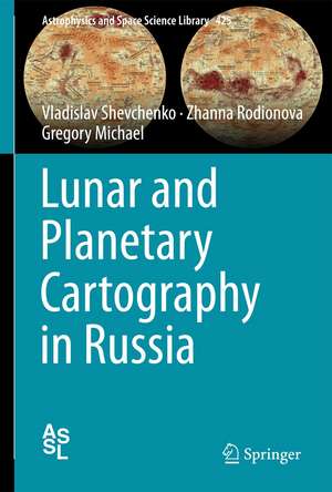 Lunar and Planetary Cartography in Russia de Vladislav Shevchenko