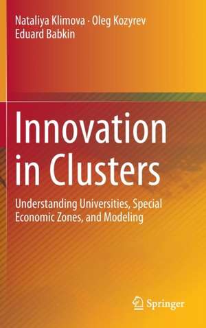 Innovation in Clusters: Understanding Universities, Special Economic Zones, and Modeling de Nataliya Klimova