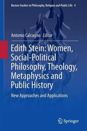 Edith Stein: Women, Social-Political Philosophy, Theology, Metaphysics and Public History: New Approaches and Applications de Antonio Calcagno