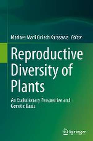 Reproductive Diversity of Plants: An Evolutionary Perspective and Genetic Basis de Marines Marli Gniech Karasawa