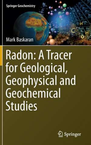 Radon: A Tracer for Geological, Geophysical and Geochemical Studies de Mark Baskaran