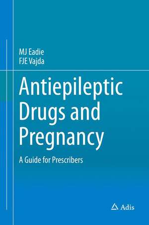 Antiepileptic Drugs and Pregnancy: A Guide for Prescribers de MJ Eadie