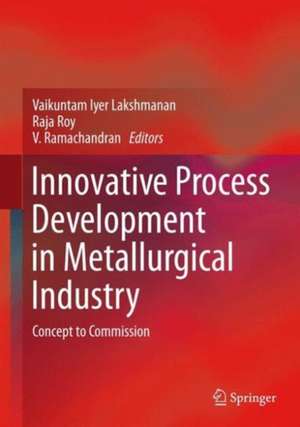 Innovative Process Development in Metallurgical Industry: Concept to Commission de Vaikuntam Iyer Lakshmanan