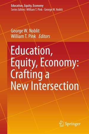 Education, Equity, Economy: Crafting a New Intersection de George W. Noblit