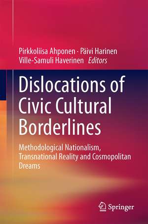 Dislocations of Civic Cultural Borderlines: Methodological Nationalism, Transnational Reality and Cosmopolitan Dreams de Pirkkoliisa Ahponen