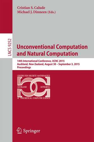 Unconventional Computation and Natural Computation: 14th International Conference, UCNC 2015, Auckland, New Zealand, August 30 -- September 3, 2015, Proceedings de Cristian S. Calude