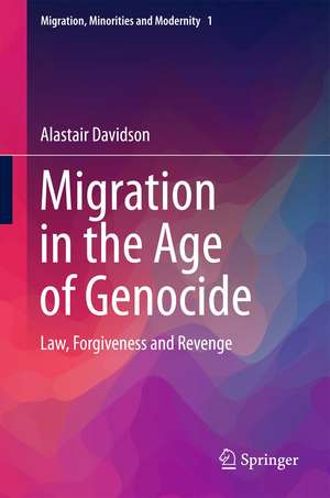 Migration in the Age of Genocide: Law, Forgiveness and Revenge de Alastair Davidson