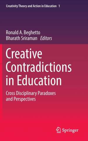 Creative Contradictions in Education: Cross Disciplinary Paradoxes and Perspectives de Ronald A. Beghetto